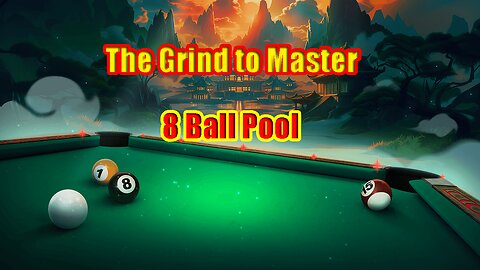 ✨ The Grind to Master (Good for a series) - 8 Ball Pool