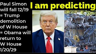 I am predicting: Paul Simon will fall Dec 19 = Trump demolition, Obama's return W House 1/20/29