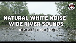 Natural White Noise | Wide River Sounds for Deep Sleep, Study & Focus