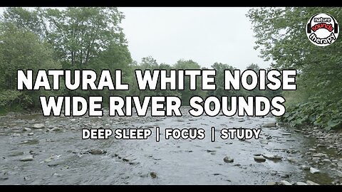 Natural White Noise | Wide River Sounds for Deep Sleep, Study & Focus