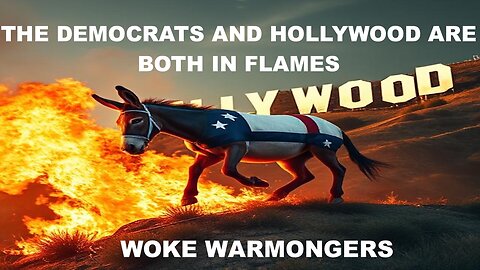 THE DEMOCRATS AND HOLLYWOOD ARE BOTH IN FLAMES - WOKE WARMONGERS ARE PLAYED OUT
