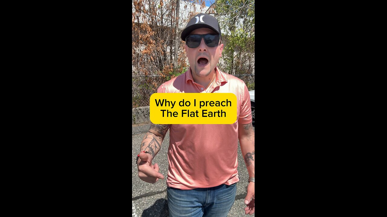 Why I preach the flat earth