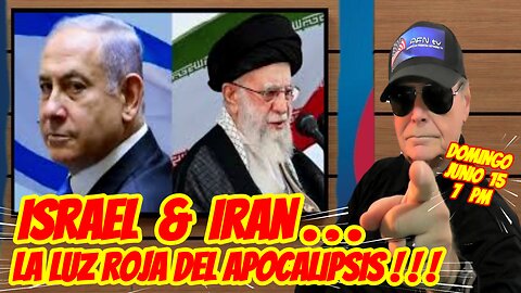 ISRAEL & IRAN, LA LUZ ROJA DEL APOCALIPSIS - 06. 15. 2025 - 7 PM