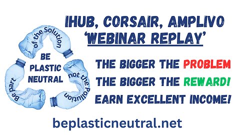 BE PLASTIC NEUTRAL - IHUB CORSAIR AMPLIVO WEBINAR REPLAY