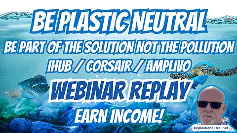 BE PLASTIC NEUTRAL | EARN INCOME | WEBINAR REPLAY | IHUB CORSAIR AMPLIVO