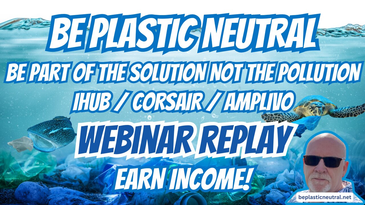 BE PLASTIC NEUTRAL | EARN INCOME | WEBINAR REPLAY | IHUB CORSAIR AMPLIVO