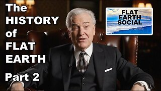 [Jul 23, 2025] The HISTORY of FLAT EARTH. - Part 2 - Flat Earth Social