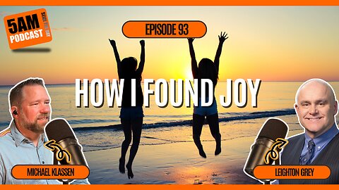 🙏 Finding True Joy: Leighton Grey on Faith, Fatherhood & Abundance | 5AM Podcast Ep 93
