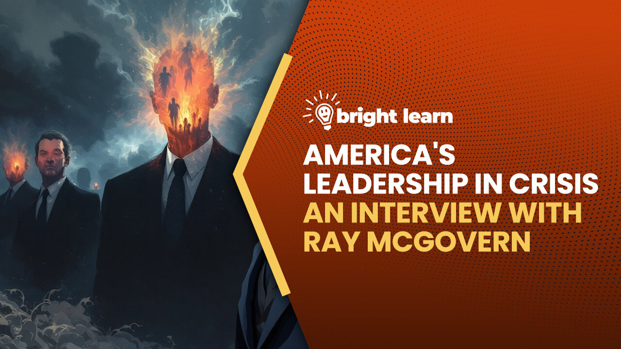 BrightLearn - America's Leadership in Crisism an interview with Ray McGovern