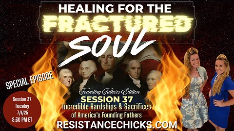 Healing For The Fractured Soul 37: Incredible Hardships & Sacrifices of America's Founding Fathers