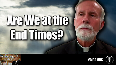 21 May 25, The Bishop Strickland Hour: Are We at the End Times?