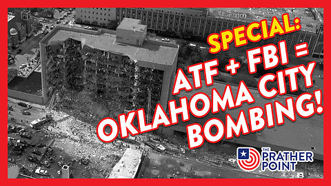 SPECIAL: ATF + FBI = OKLAHOMA CITY BOMBING!