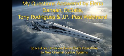 My Questions Answered By Elena Danaan, Dr. Salla, Tony Rodrigues, & J.P. from Past Webinars!