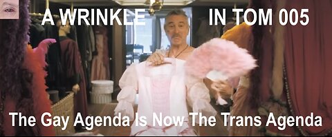 A WRINKLE IN TOM 006: The Gay Agenda Is Now the Trans Agenda