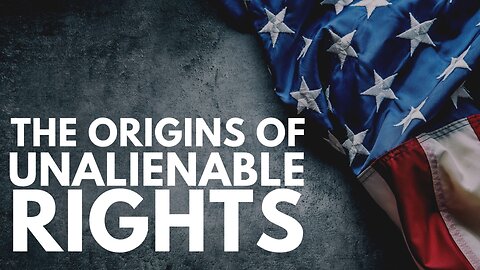 The Origins of Unalienable Rights