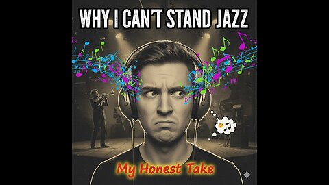 Why I Can't Stand Jazz: An Honest Look at the Most Confusing Music Genre