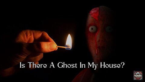 Is There A Ghost in my House?