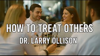 How We Should Treat Others - Dr. Larry Ollison