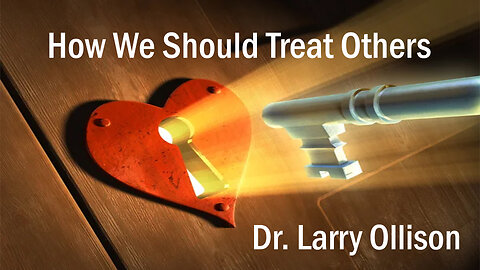 How We Should Treat Others - Dr. Larry Ollison
