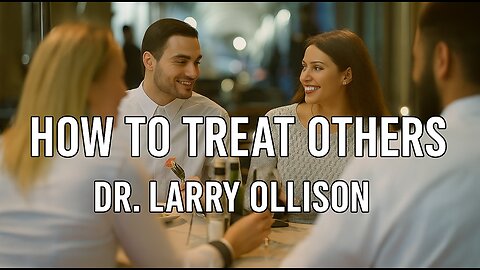 How We Should Treat Others - Dr. Larry Ollison