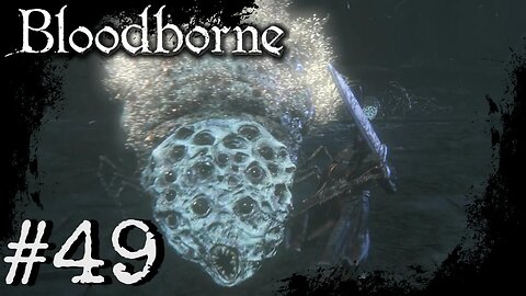 Bloodborne (PS4) Playthrough Part: 49