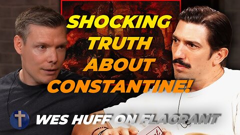 Wes Huff: Was Constantine’s Conversion Real? | Flagrant