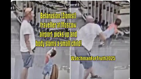 Belarusian (Zionist) traveller at Moscow airport, picks up and body slams a small child!