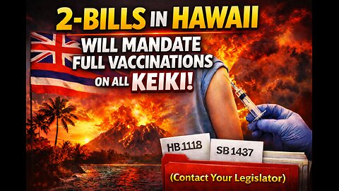 Two-Bills in Hawaii will mandate vax on all keiki! (Contact Your Legislator)