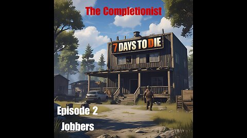 The Completionist 2 Jobbers. #7daystodie