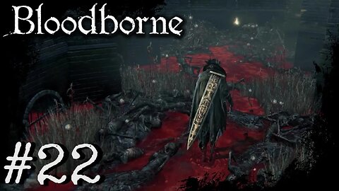 Bloodborne (PS4) Playthrough Part: 22