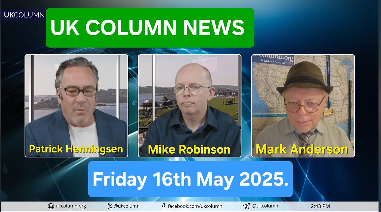 UK COLUMN NEWS - Friday 16th May 2025.