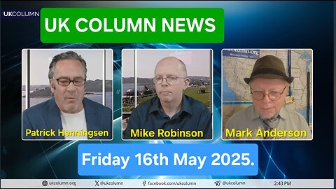 UK COLUMN NEWS - Friday 16th May 2025.