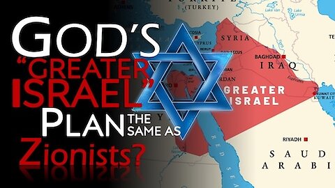 God's Greater Israel Plan the same as Zionists?