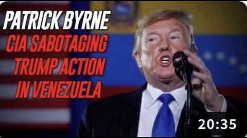Former CIA Asset Patrick Byrne: CIA Sabotaging Trump by Delaying Venezuela Invasion
