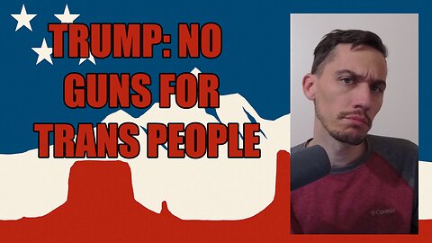 Trump's DOJ suggests No gun rights for Transgender