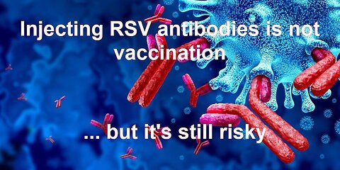 Injecting RSV antibodies is not vaccination, but it's still risky