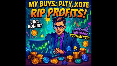 My Buys PLTY XDTE Rip Profits CRCL Bonus Missing YieldMax Youtubers !