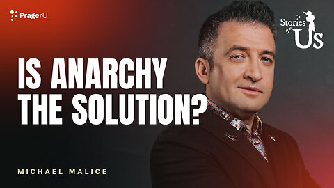 Michael Malice: Is Anarchy the Solution? | Stories of Us | PragerU