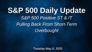 S&P 500 Daily Update for Tuesday May 6, 2025