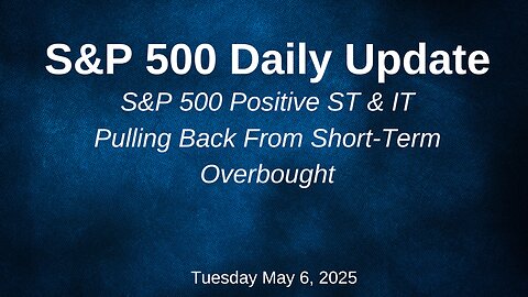 S&P 500 Daily Update for Tuesday May 6, 2025