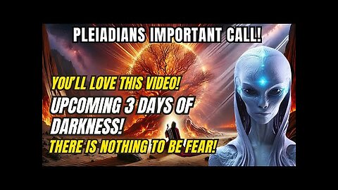 Pleiadians Message! Real Truth About Upcoming 3 Days of Darkness! There is Nothing to be Fear!