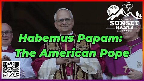 Habemus Papam: The American Pope --- Tonight on Sunset Rants!