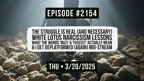 Owen Benjamin | #2154 The Struggle Is Real (And Necessary) - White Lotus Narcissism Lessons, What The Words 'NAZI' & 'Fascist' Actually Mean & I Get Deplatformed (Again) Mid-Stream