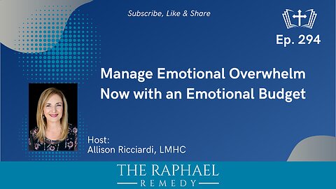Ep. 294 Manage Emotional Overwhelm Now with an Emotional Budget