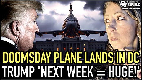 It’s Happening: Doomsday Plane Lands in D.C. as Trump Drops Cryptic Message—‘Next Week = HUGE!’