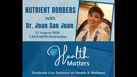 Health Matters Session 100 Nutrient Robbers with Dr. Joan San Juan