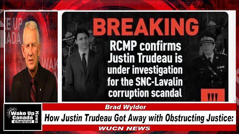 WUCN-Epi#425-How Justin Trudeau Got Away with Obstructing Justice!