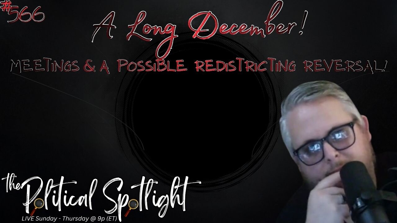 #566 | A Long December! Meetings & a Possible Redistricting Reversal! | The Political Spotlight