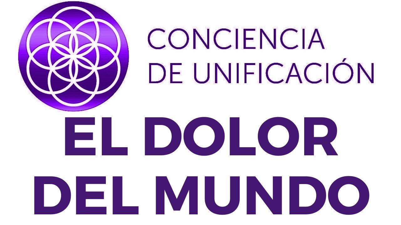 Conciencia de Unificación: El Dolor del Mundo