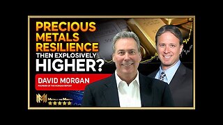DAVID MORGAN | Precious metals resilience and then explosively higher!